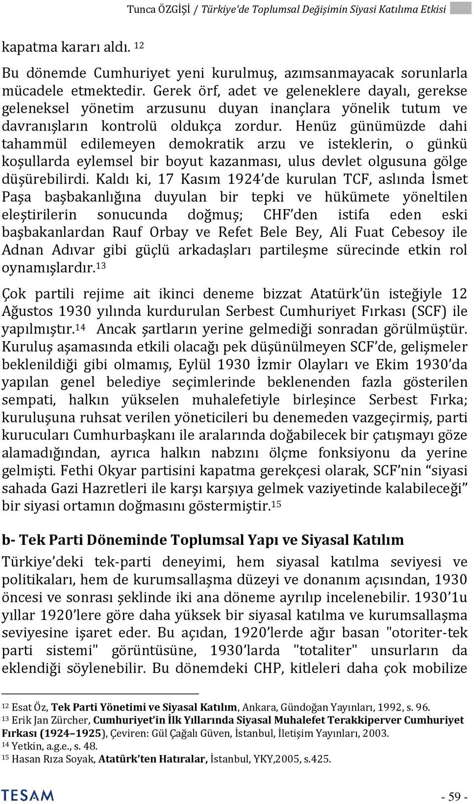 Henüz günümüzde dahi tahammül edilemeyen demokratik arzu ve isteklerin, o günkü koşullarda eylemsel bir boyut kazanması, ulus devlet olgusuna gölge düşürebilirdi.