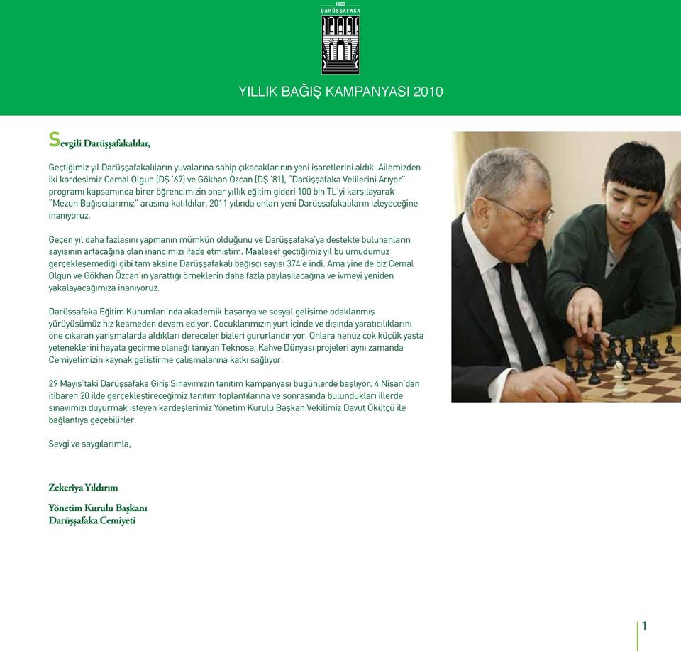 Bağışçılarımız arasına katıldılar. 2011 yılında onları yeni Darüşşafakalıların izleyeceğine inanıyoruz.