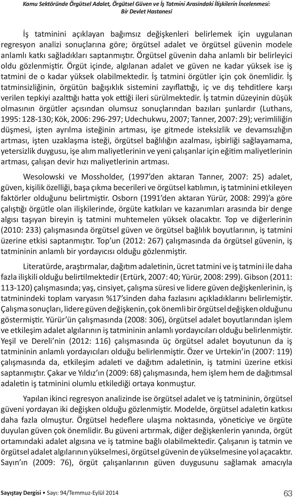 Örgüt içinde, algılanan adalet ve güven ne kadar yüksek ise iş tatmini de o kadar yüksek olabilmektedir. İş tatmini örgütler için çok önemlidir.