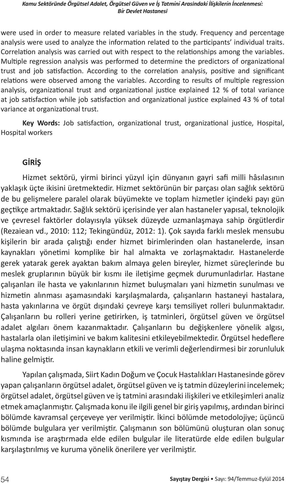 Correlation analysis was carried out with respect to the relationships among the variables.