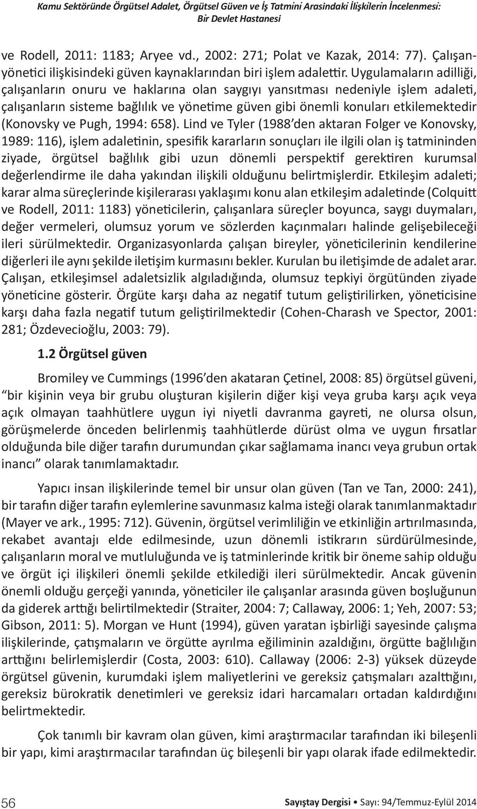 Uygulamaların adilliği, çalışanların onuru ve haklarına olan saygıyı yansıtması nedeniyle işlem adaleti, çalışanların sisteme bağlılık ve yönetime güven gibi önemli konuları etkilemektedir (Konovsky