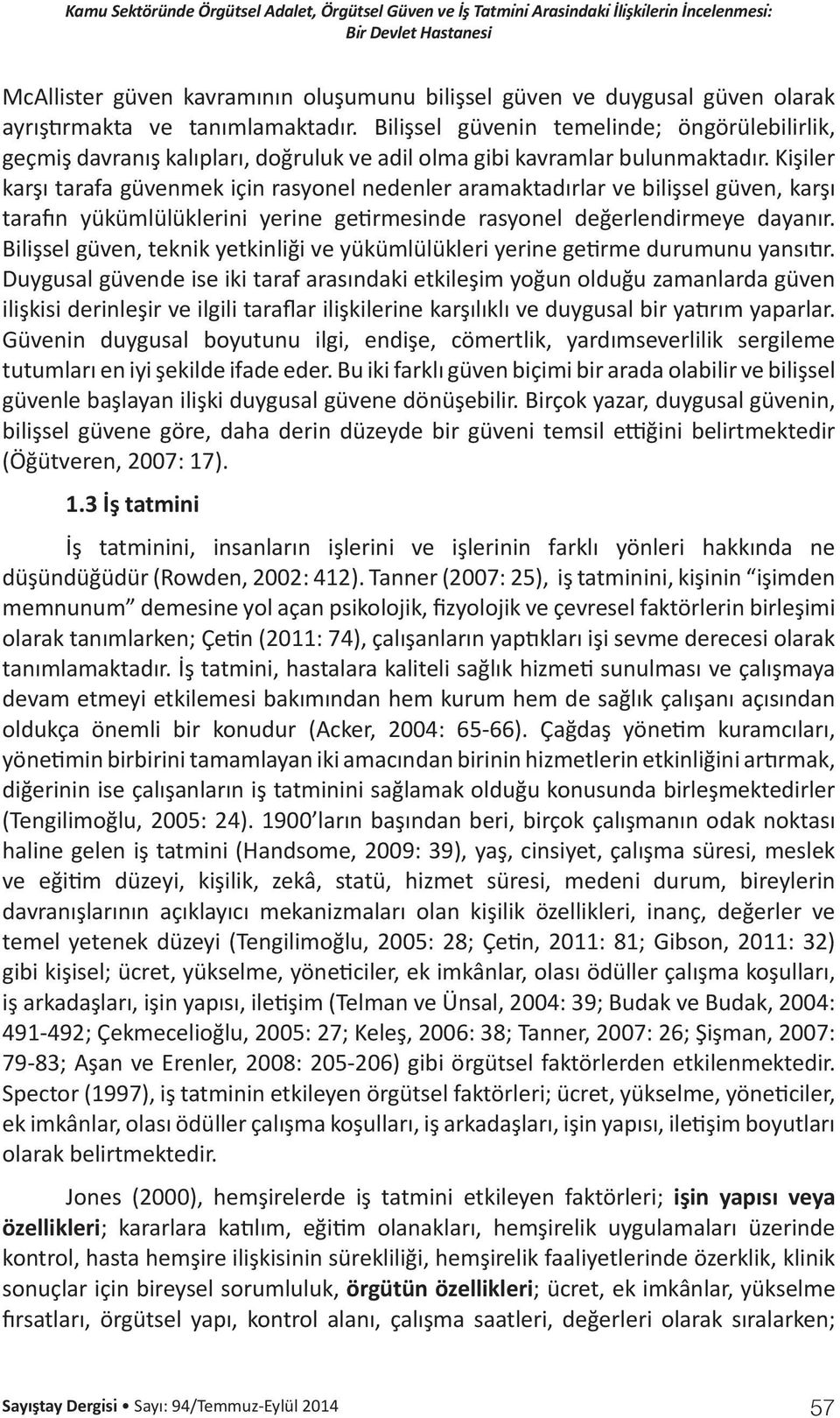 Kişiler karşı tarafa güvenmek için rasyonel nedenler aramaktadırlar ve bilişsel güven, karşı tarafın yükümlülüklerini yerine getirmesinde rasyonel değerlendirmeye dayanır.