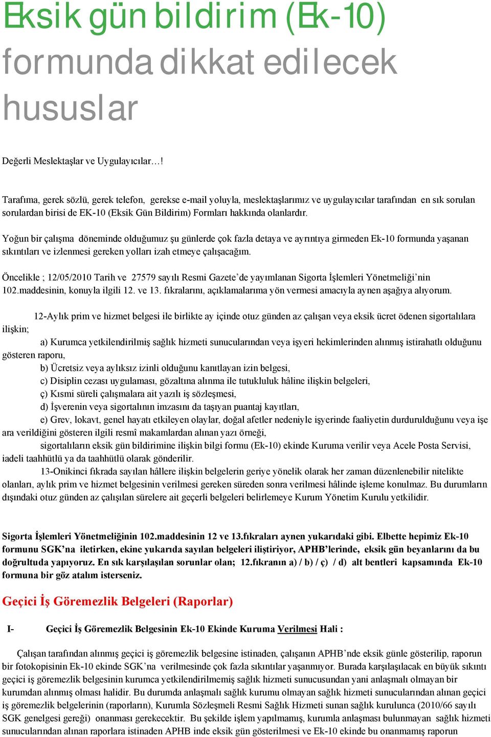 Yoğun bir çalışma döneminde olduğumuz şu günlerde çok fazla detaya ve ayrıntıya girmeden Ek-10 formunda yaşanan sıkıntıları ve izlenmesi gereken yolları izah etmeye çalışacağım.