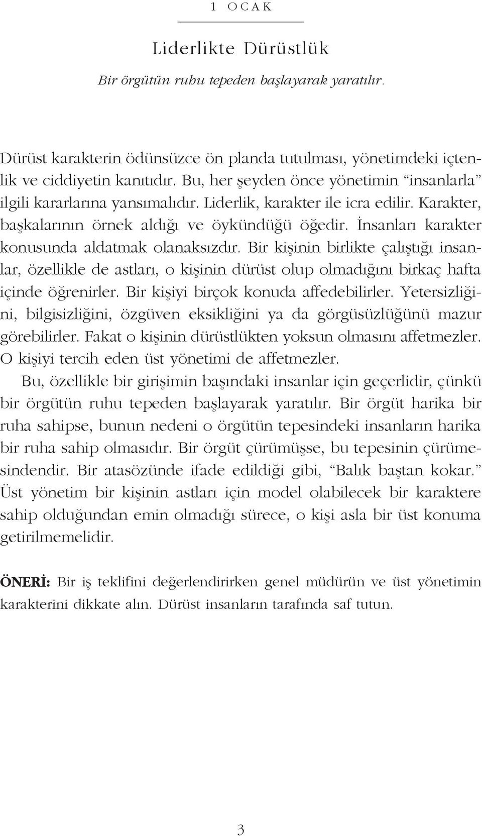 Bu, her şey den ön ce yö ne ti min in san lar la il gi li ka rar la rı na yan sı ma lı dır. Li der lik, ka rak ter ile ic ra edi lir.