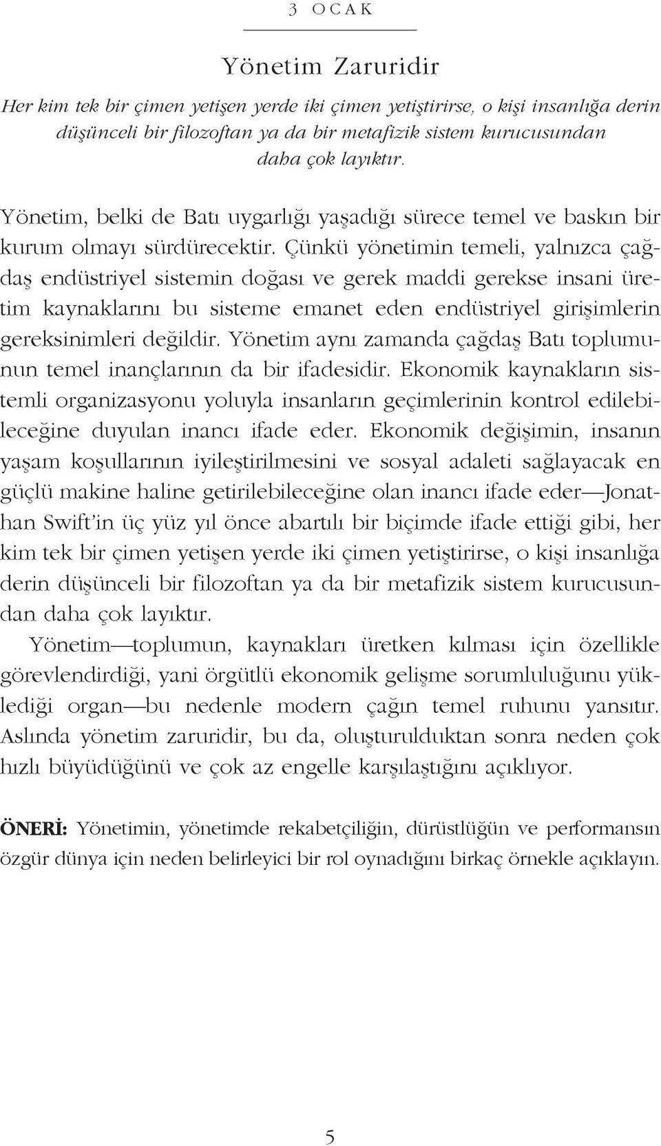 Çün kü yö ne ti min te me li, yal nız ca çağdaş en düst ri yel sis te min do ğa sı ve ge rek mad di ge rek se in sa ni üretim kay nak la rı nı bu sis te me ema net eden en düst ri yel gi ri şim le