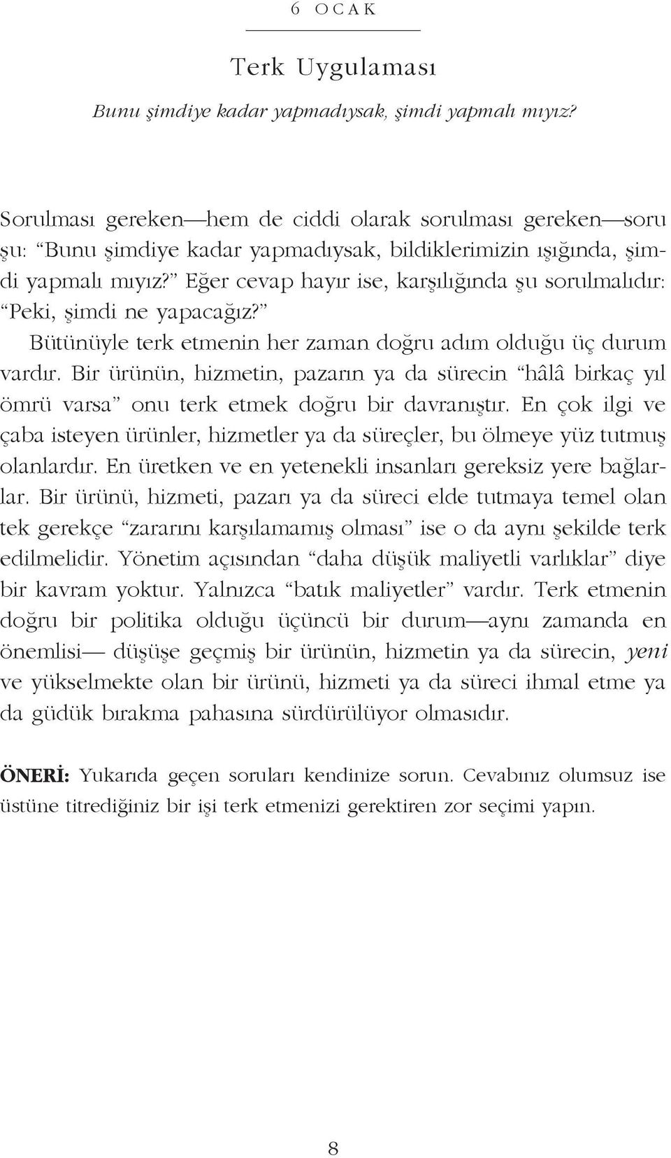 Eğer ce vap ha yır ise, kar şı lı ğın da şu so rul ma lı dır: Pe ki, şim di ne ya pa ca ğız? Bü tü nüy le terk et me nin her za man doğ ru adım ol du ğu üç du rum var dır.