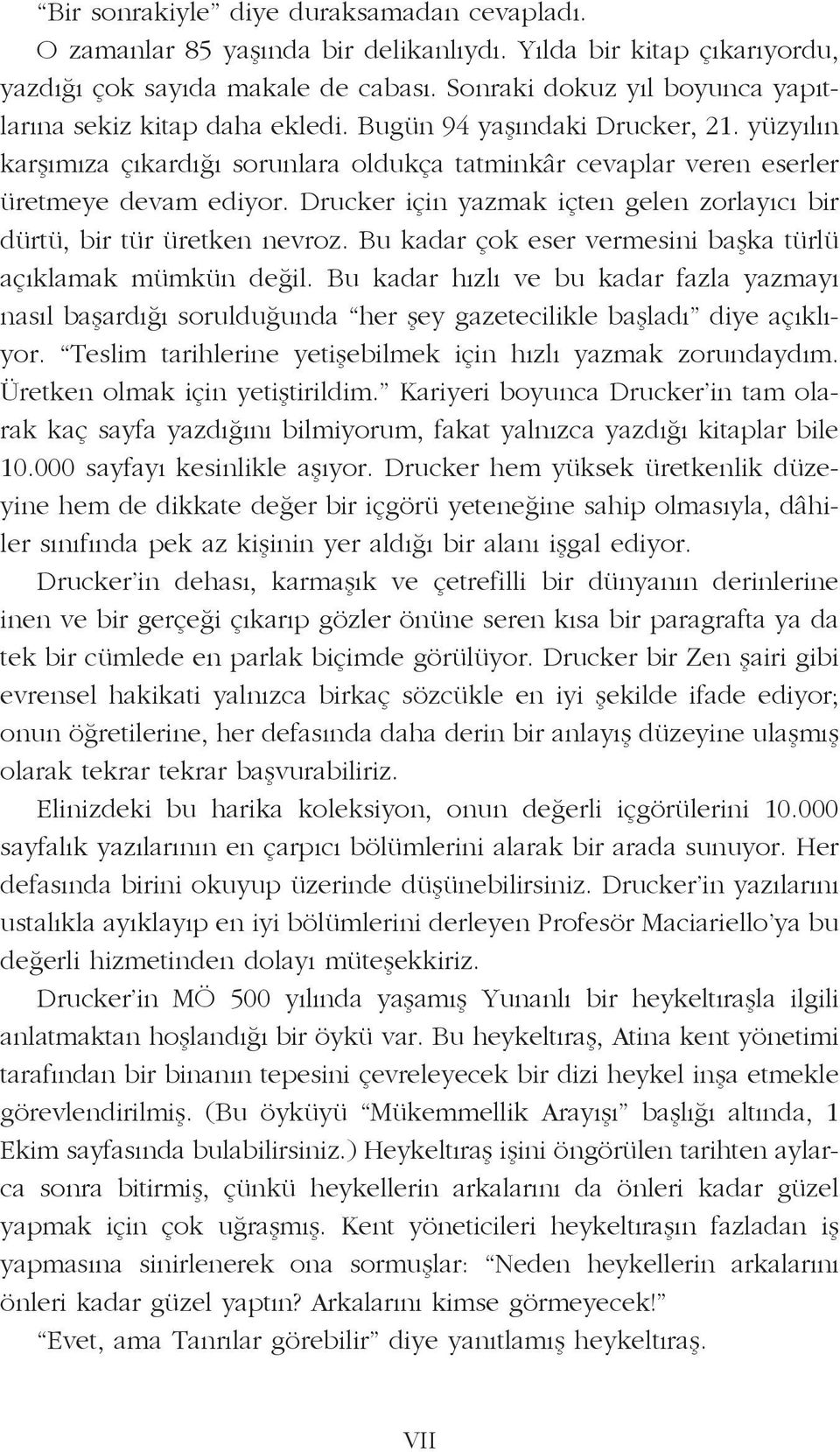 yüz yı lın kar şı mı za çı kar dı ğı so run la ra ol duk ça tat min kâr ce vap lar ve ren eser ler üret me ye de vam edi yor.