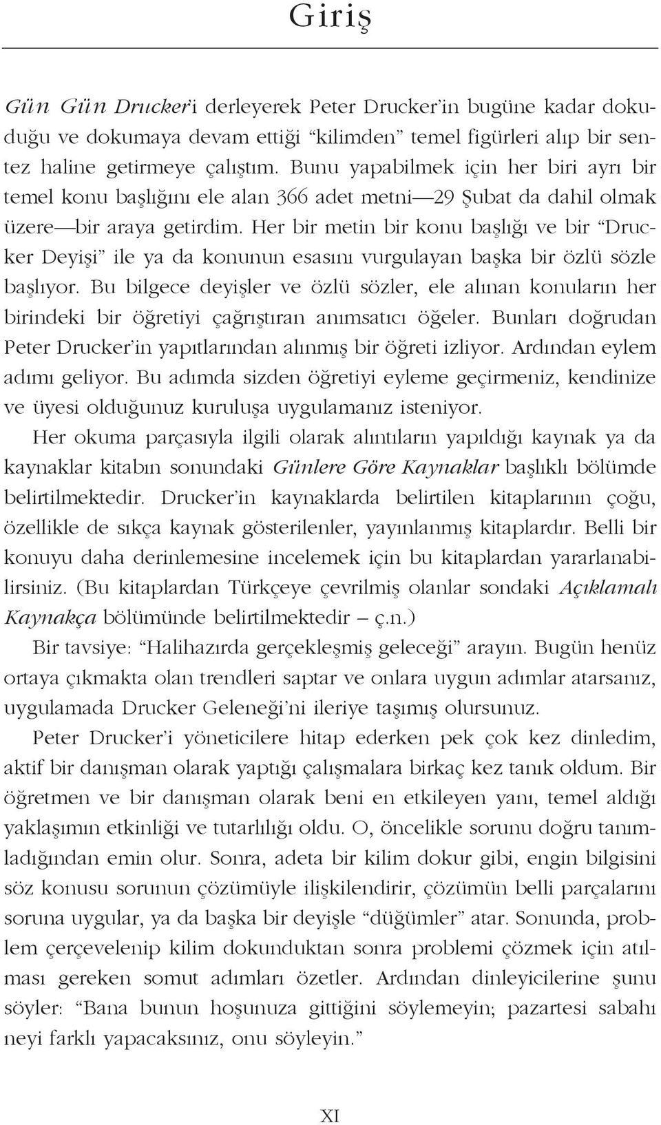 Her bir me tin bir ko nu baş lı ğı ve bir Drucker De yi şi ile ya da ko nu nun esa sı nı vur gu la yan baş ka bir öz lü söz le baş lı yor.