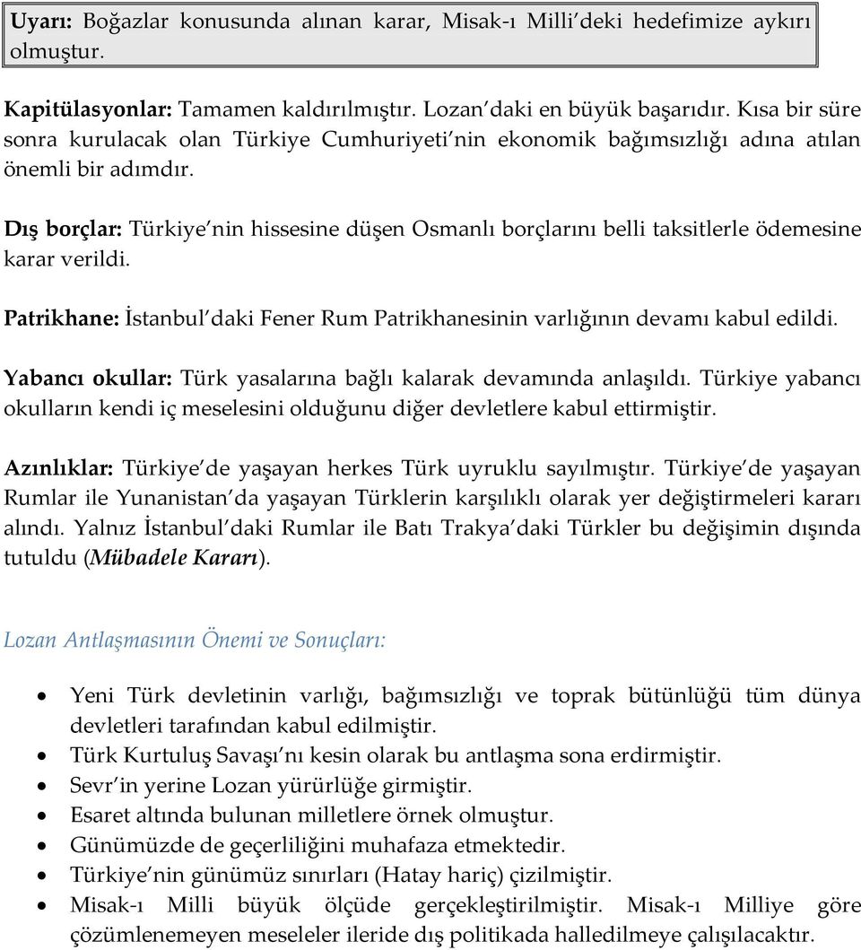 Dış borçlar: Türkiye nin hissesine düşen Osmanlı borçlarını belli taksitlerle ödemesine karar verildi. Patrikhane: İstanbul daki Fener Rum Patrikhanesinin varlığının devamı kabul edildi.