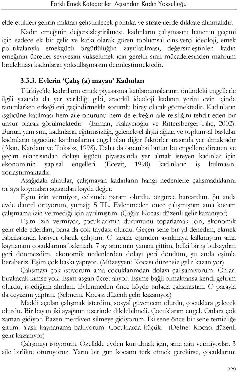 zayıflatılması, değersizleştirilen kadın emeğinin ücretler seviyesini yükseltmek için gerekli sınıf mücadelesinden mahrum bırakılması kadınların yoksullaşmasını derinleştirmektedir. 3.