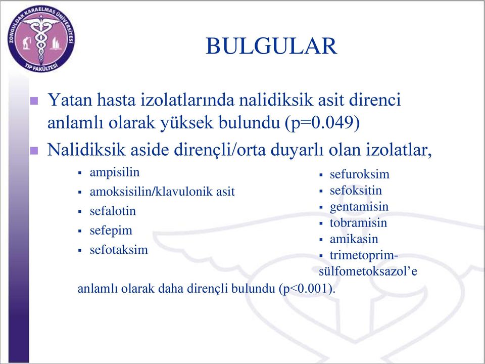 049) Nalidiksik aside dirençli/orta duyarlı olan izolatlar, ampisilin sefuroksim