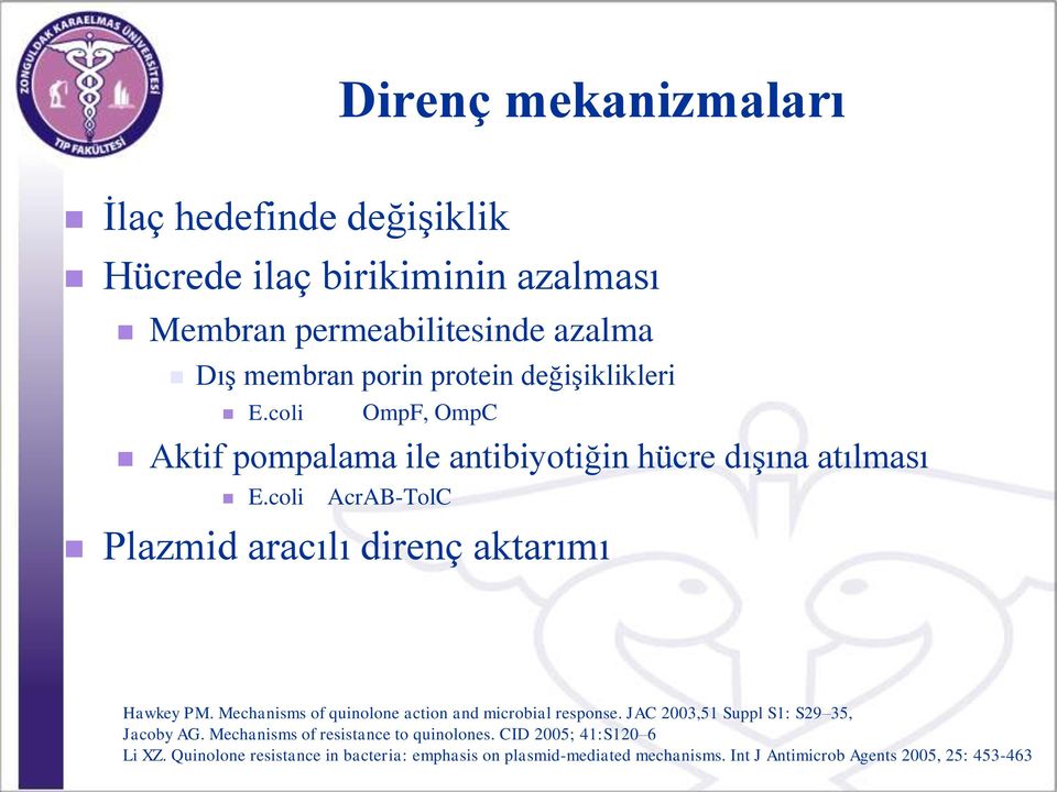 coli AcrAB-TolC Plazmid aracılı direnç aktarımı Hawkey PM. Mechanisms of quinolone action and microbial response.