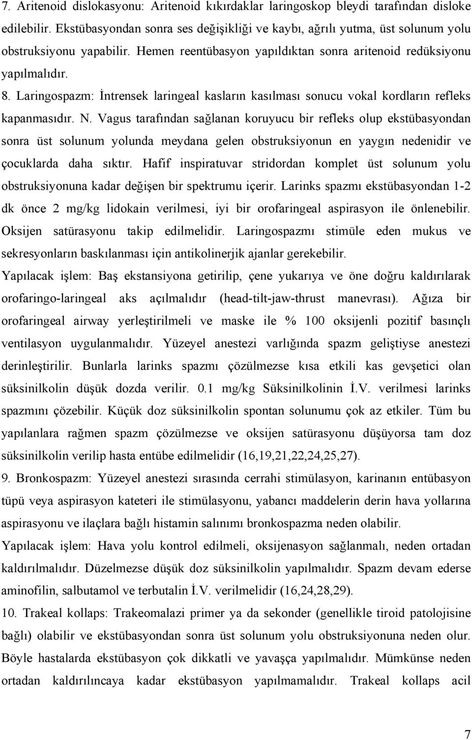 Laringospazm: İntrensek laringeal kasların kasılması sonucu vokal kordların refleks kapanmasıdır. N.