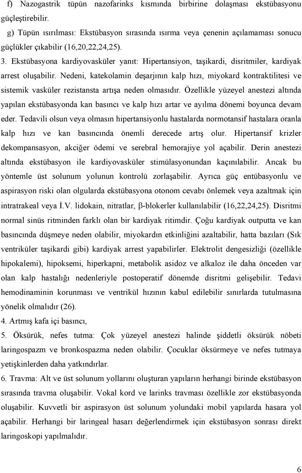 Ekstübasyona kardiyovasküler yanıt: Hipertansiyon, taşikardi, disritmiler, kardiyak arrest oluşabilir.