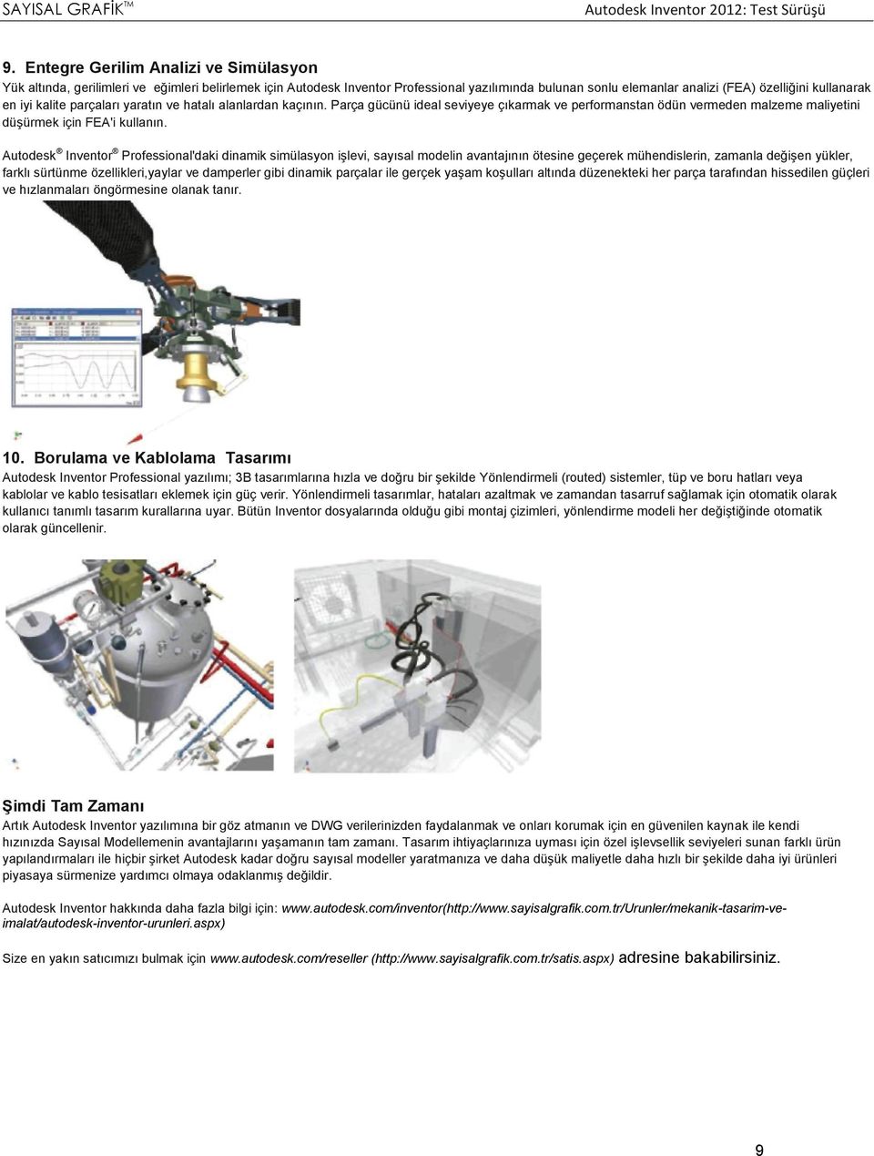 Autodesk Inventor Professional'daki dinamik simülasyon işlevi, sayısal modelin avantajının ötesine geçerek mühendislerin, zamanla değişen yükler, farklı sürtünme özellikleri,yaylar ve damperler gibi