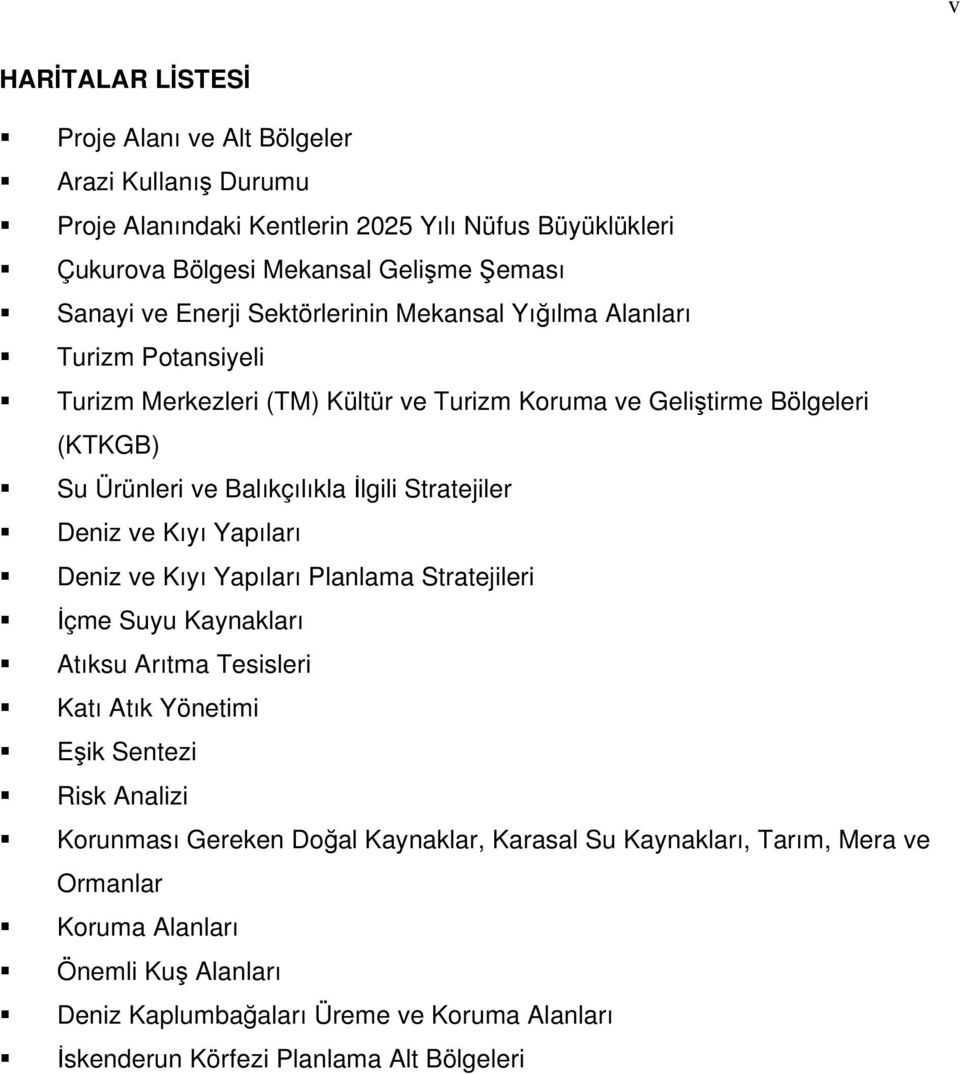 Stratejiler Deniz ve Kıyı Yapıları Deniz ve Kıyı Yapıları Planlama Stratejileri İçme Suyu Kaynakları Atıksu Arıtma Tesisleri Katı Atık Yönetimi Eşik Sentezi Risk Analizi Korunması