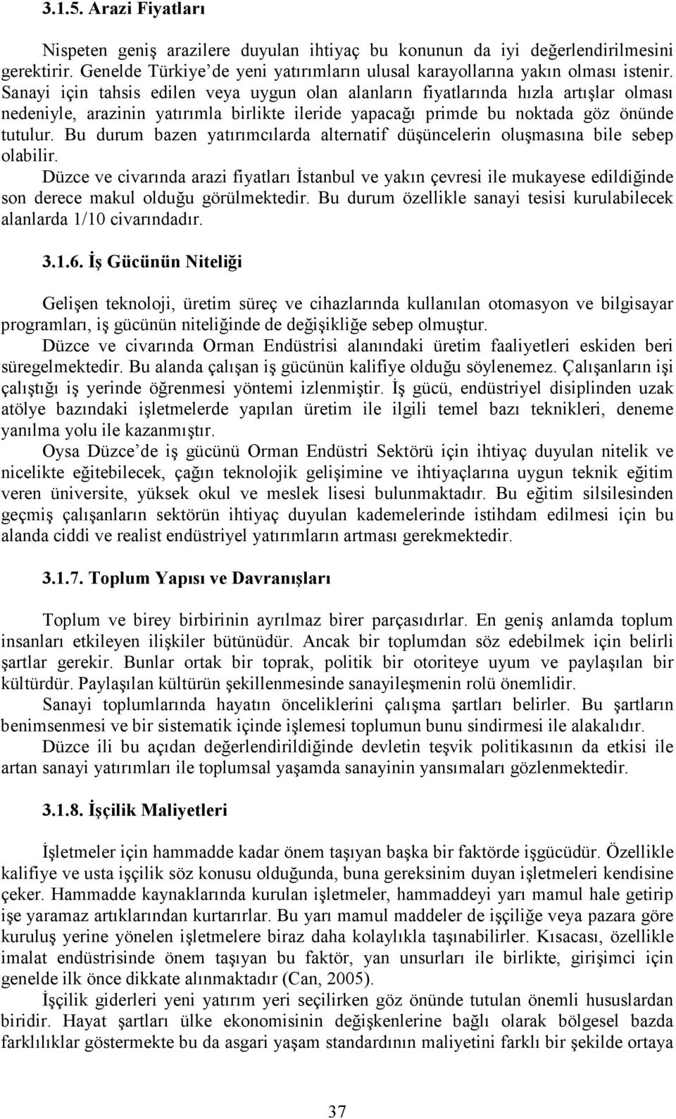 Bu durum bazen yatırımcılarda alternatif düşüncelerin oluşmasına bile sebep olabilir.