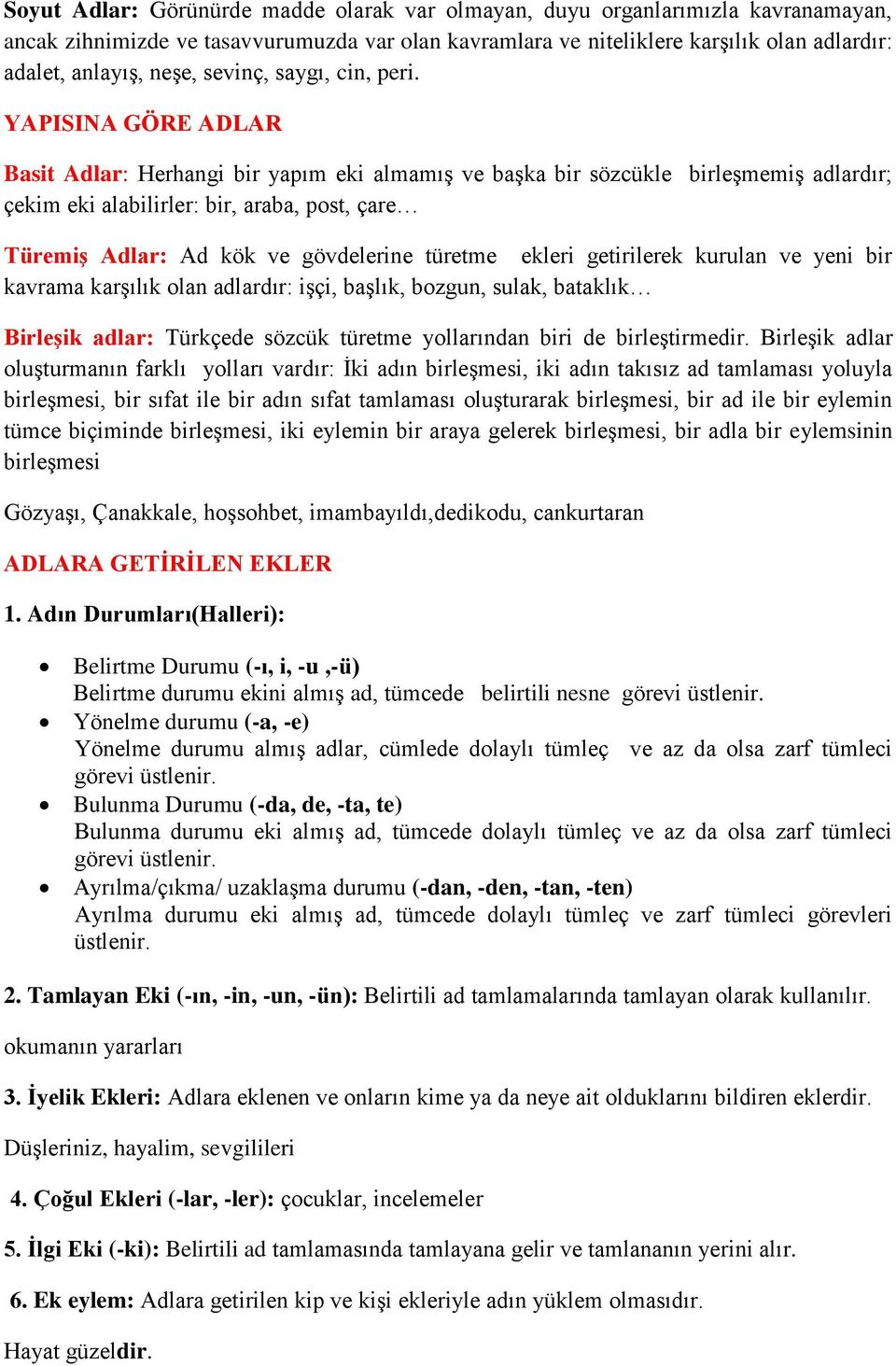 YAPISINA GÖRE ADLAR Basit Adlar: Herhangi bir yapım eki almamış ve başka bir sözcükle birleşmemiş adlardır; çekim eki alabilirler: bir, araba, post, çare Türemiş Adlar: Ad kök ve gövdelerine türetme