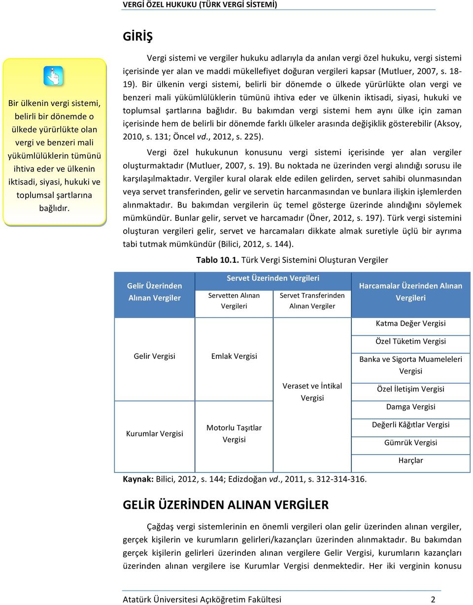 Bir ülkenin vergi sistemi, belirli bir dönemde o ülkede yürürlükte olan vergi ve benzeri mali yükümlülüklerin tümünü ihtiva eder ve ülkenin iktisadi, siyasi, hukuki ve toplumsal şartlarına bağlıdır.