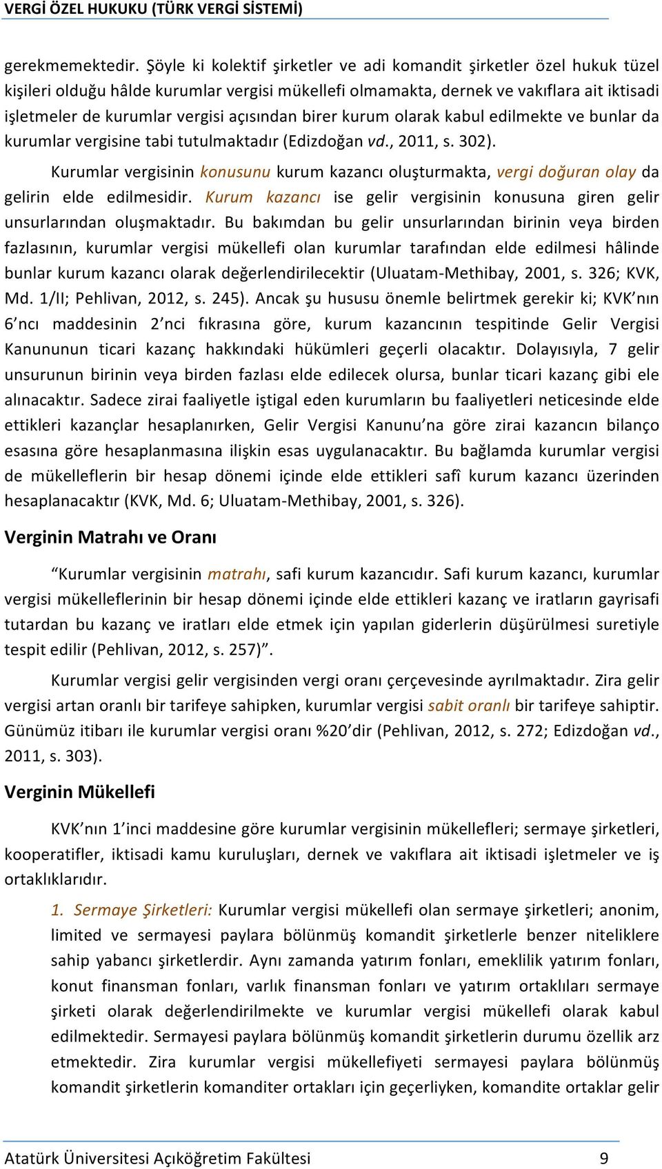 açısından birer kurum olarak kabul edilmekte ve bunlar da kurumlar vergisine tabi tutulmaktadır (Edizdoğan vd., 2011, s. 302).