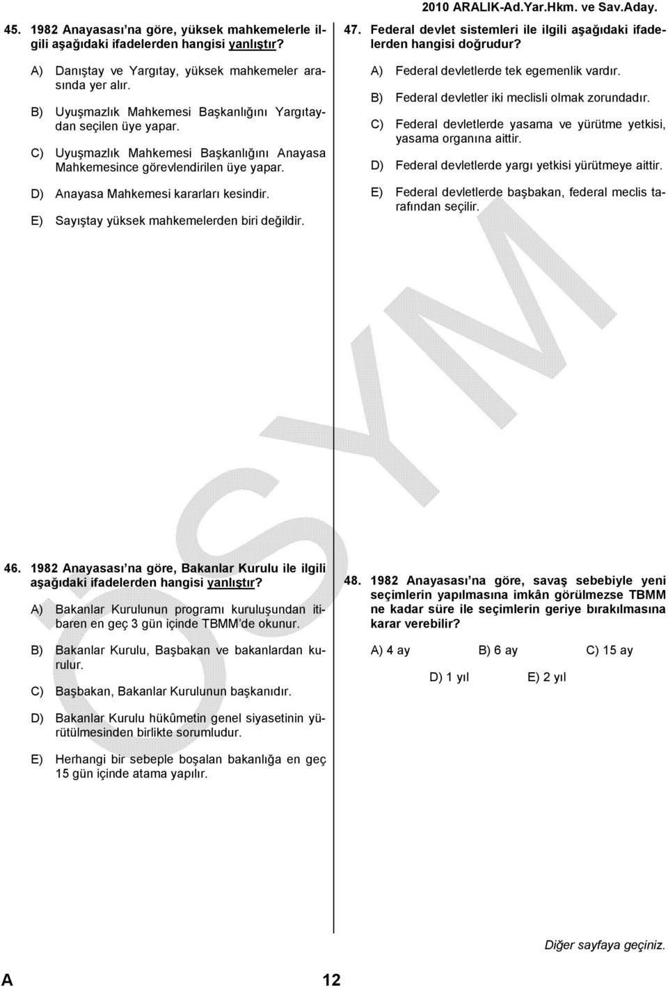 E) Sayıştay yüksek mahkemelerden biri değildir. 47. Federal devlet sistemleri ile ilgili aşağıdaki ifadelerden hangisi doğrudur? A) Federal devletlerde tek egemenlik vardır.