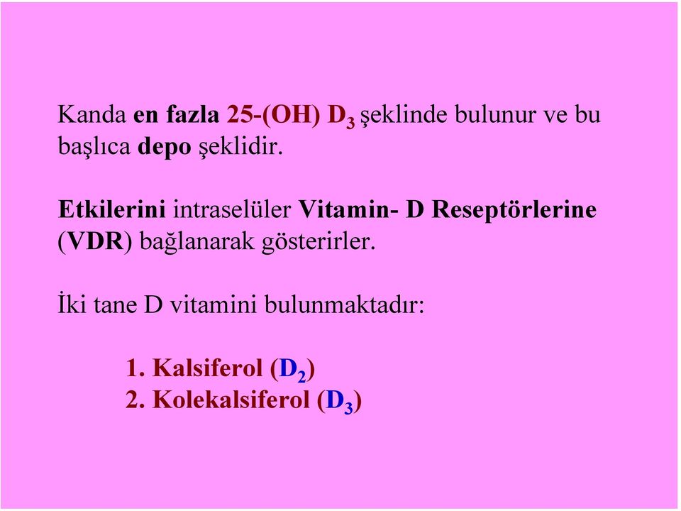 Etkilerini intraselüler Vitamin- D Reseptörlerine (VDR)