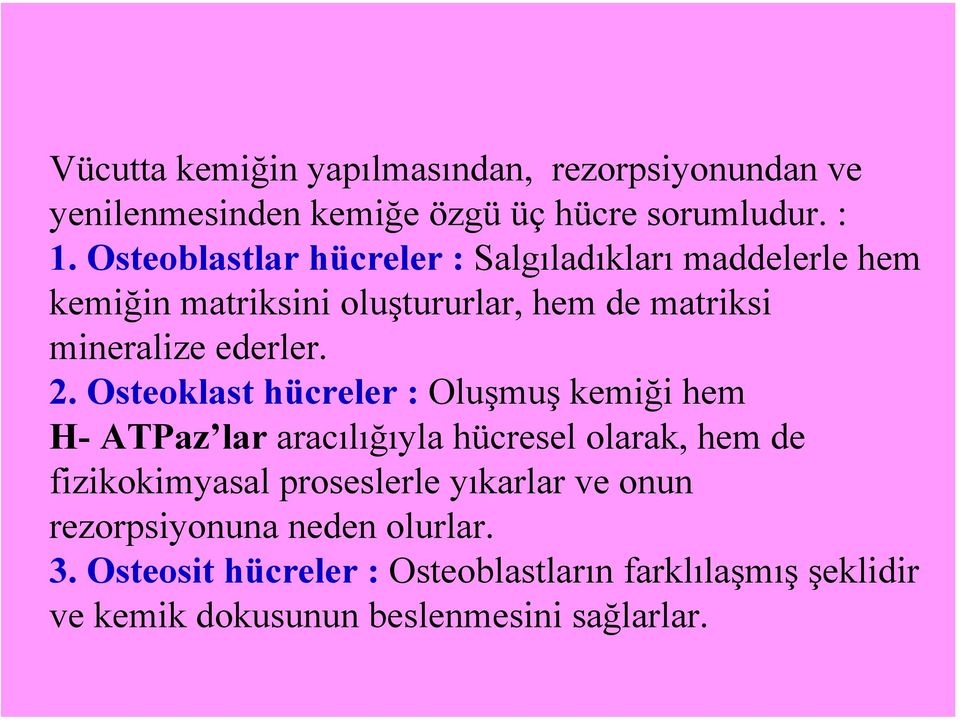 2. Osteoklast hücreler : Oluşmuş kemiği hem H- ATPaz lar aracılığıyla hücresel olarak, hem de fizikokimyasal proseslerle