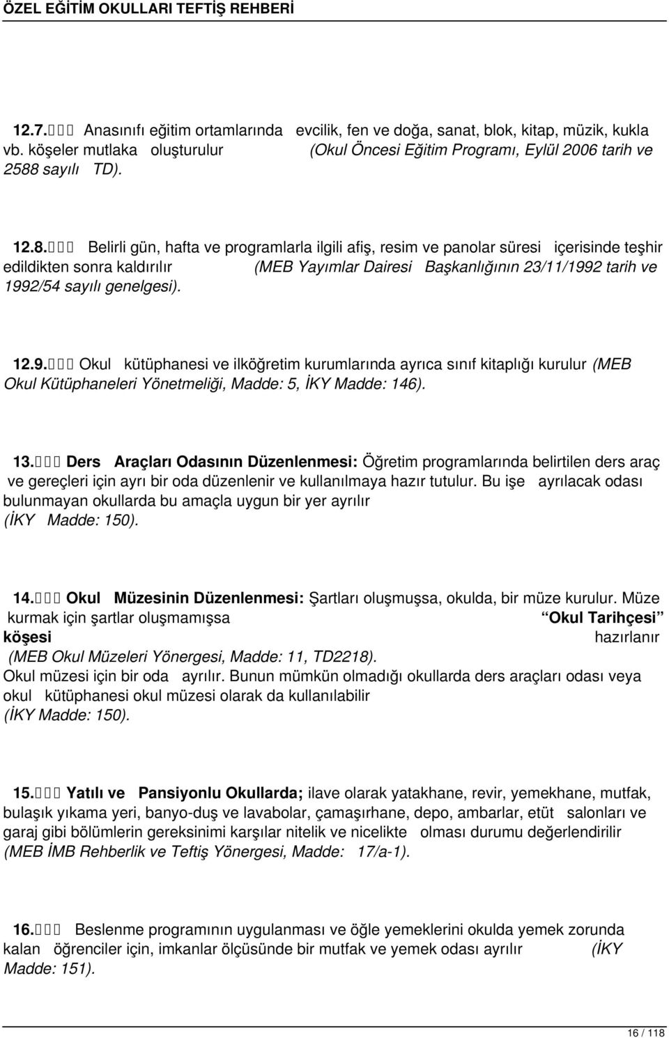 Belirli gün, hafta ve programlarla ilgili afiş, resim ve panolar süresi içerisinde teşhir edildikten sonra kaldırılır (MEB Yayımlar Dairesi Başkanlığının 23/11/1992 tarih ve 1992/54 sayılı genelgesi).