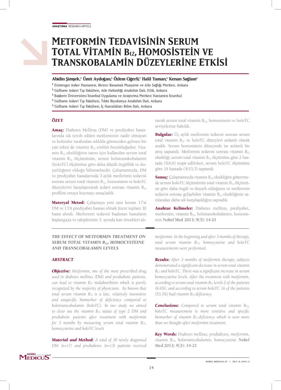 Merkezi Hastanesi stanbul 4 Gülhane Askeri Tıp Fakültesi, Tıbbi Biyokimya Anabilim Dalı, Ankara 5 Gülhane Askeri Tıp Fakültesi, ç Hastalıkları Bilim Dalı, Ankara Özet Amaç: Diabetes Mellitus (DM) ve