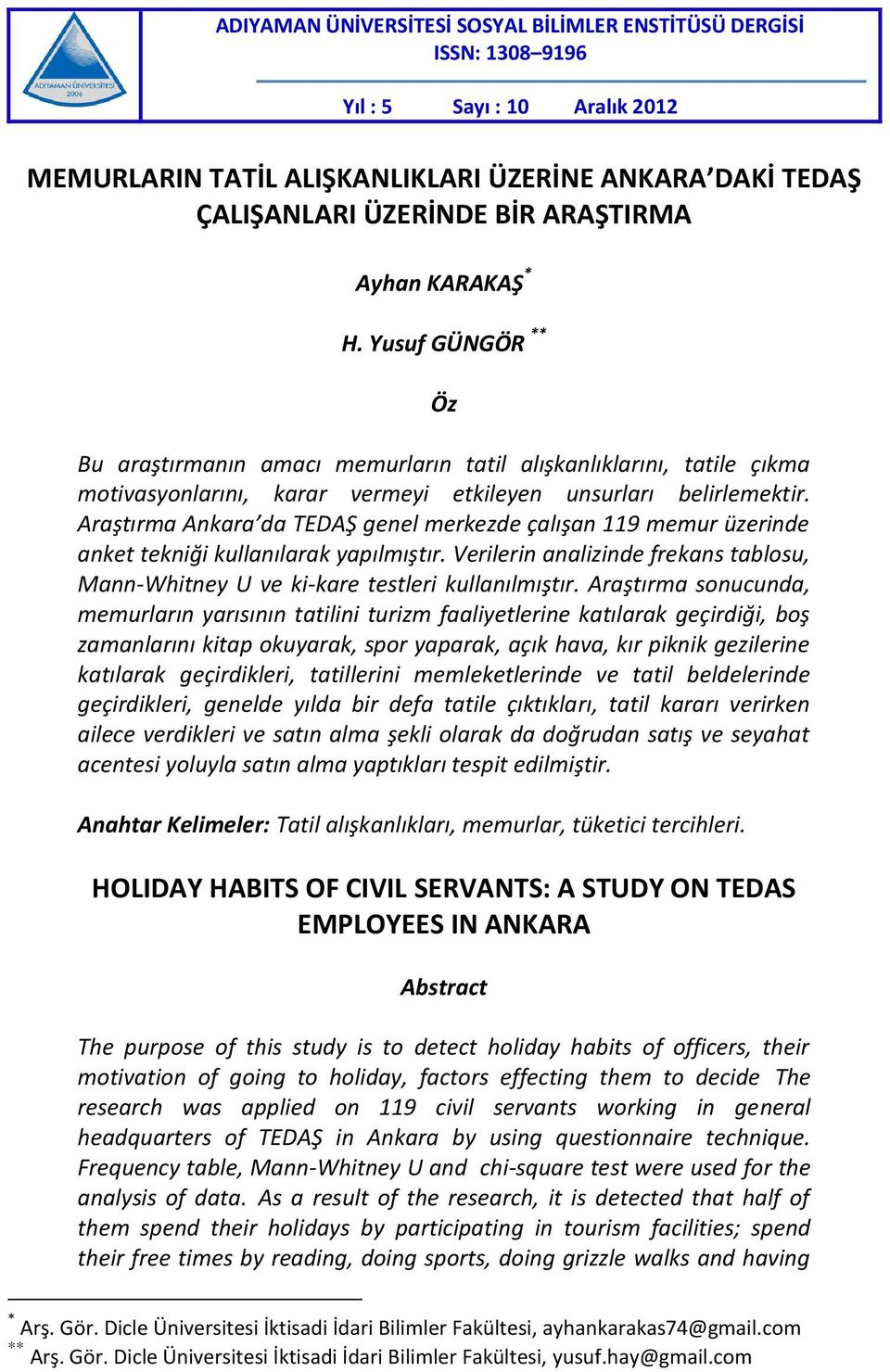 Araştırma Ankara da TEDAŞ genel merkezde çalışan 119 memur üzerinde anket tekniği kullanılarak yapılmıştır. Verilerin analizinde frekans tablosu, Mann-Whitney U ve ki-kare testleri kullanılmıştır.