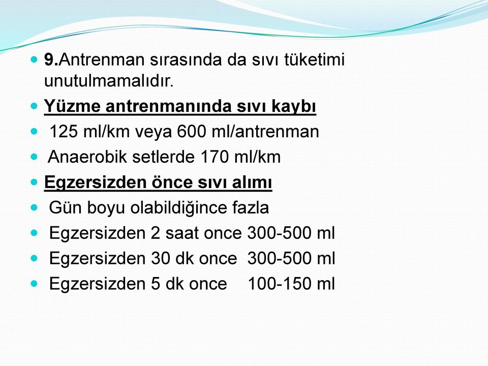 setlerde 170 ml/km Egzersizden önce sıvı alımı Gün boyu olabildiğince fazla