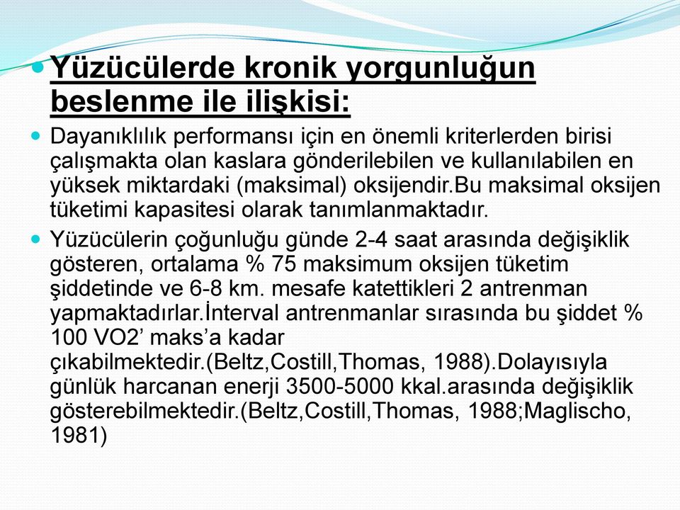 Yüzücülerin çoğunluğu günde 2-4 saat arasında değiģiklik gösteren, ortalama % 75 maksimum oksijen tüketim Ģiddetinde ve 6-8 km. mesafe katettikleri 2 antrenman yapmaktadırlar.