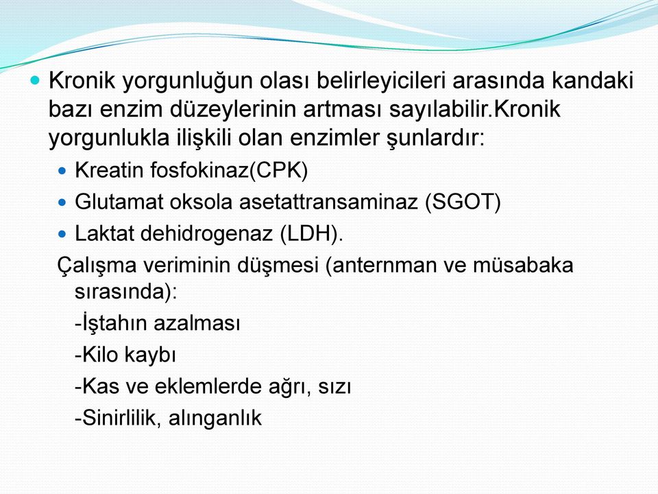 kronik yorgunlukla iliģkili olan enzimler Ģunlardır: Kreatin fosfokinaz(cpk) Glutamat oksola