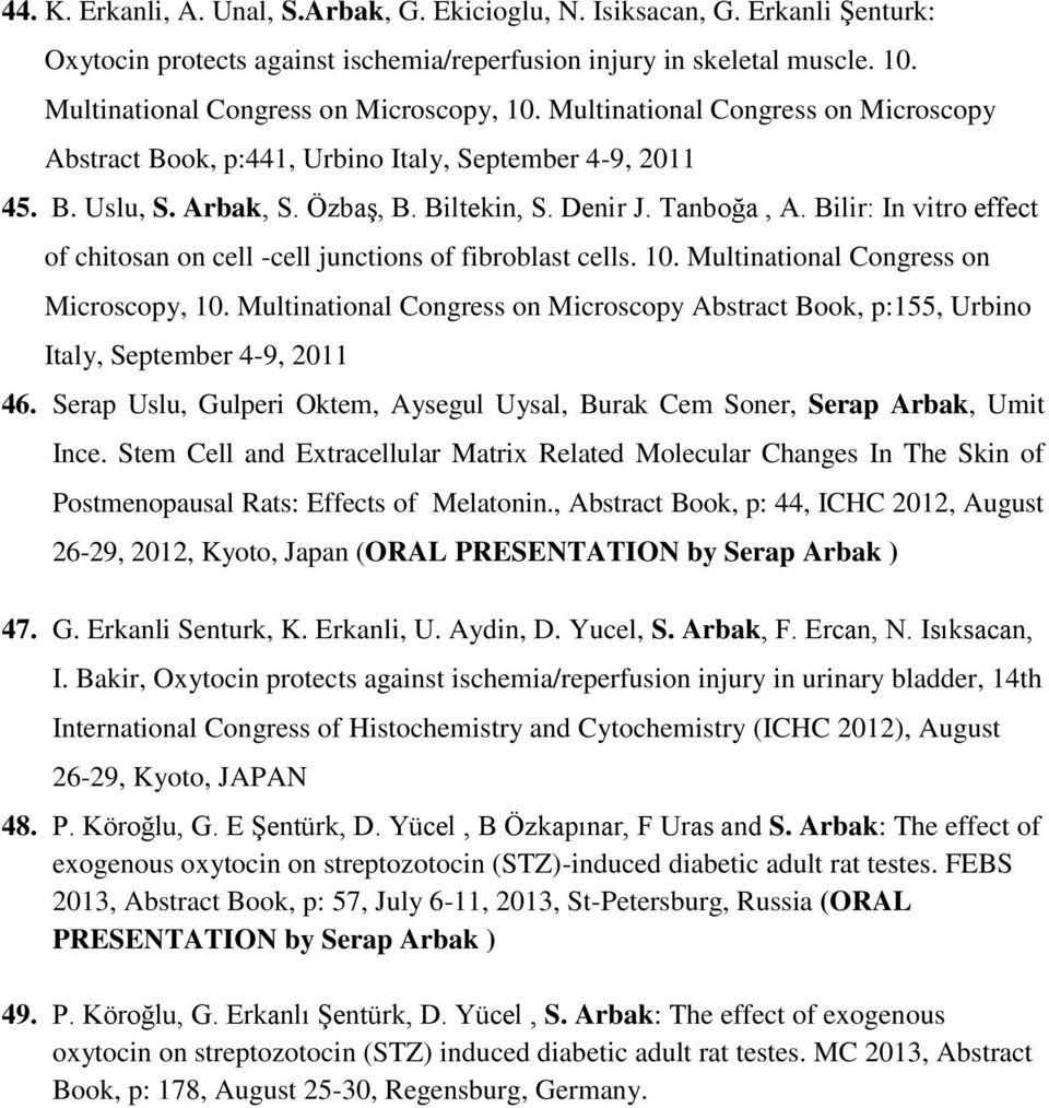 Tanboğa, A. Bilir: In vitro effect of chitosan on cell -cell junctions of fibroblast cells. 10. Multinational Congress on Microscopy, 10.