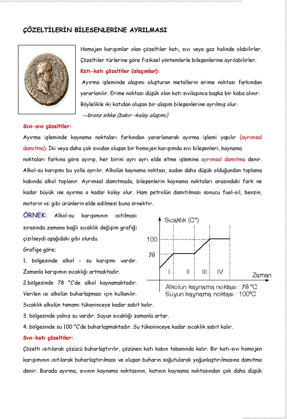 Böylelikle iki katıdan oluşan bir alaşım bileşenlerine ayrılmış olur.