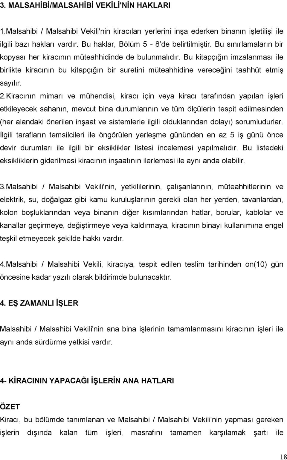 Bu kitapçığın imzalanması ile birlikte kiracının bu kitapçığın bir suretini müteahhidine vereceğini taahhüt etmiş sayılır. 2.