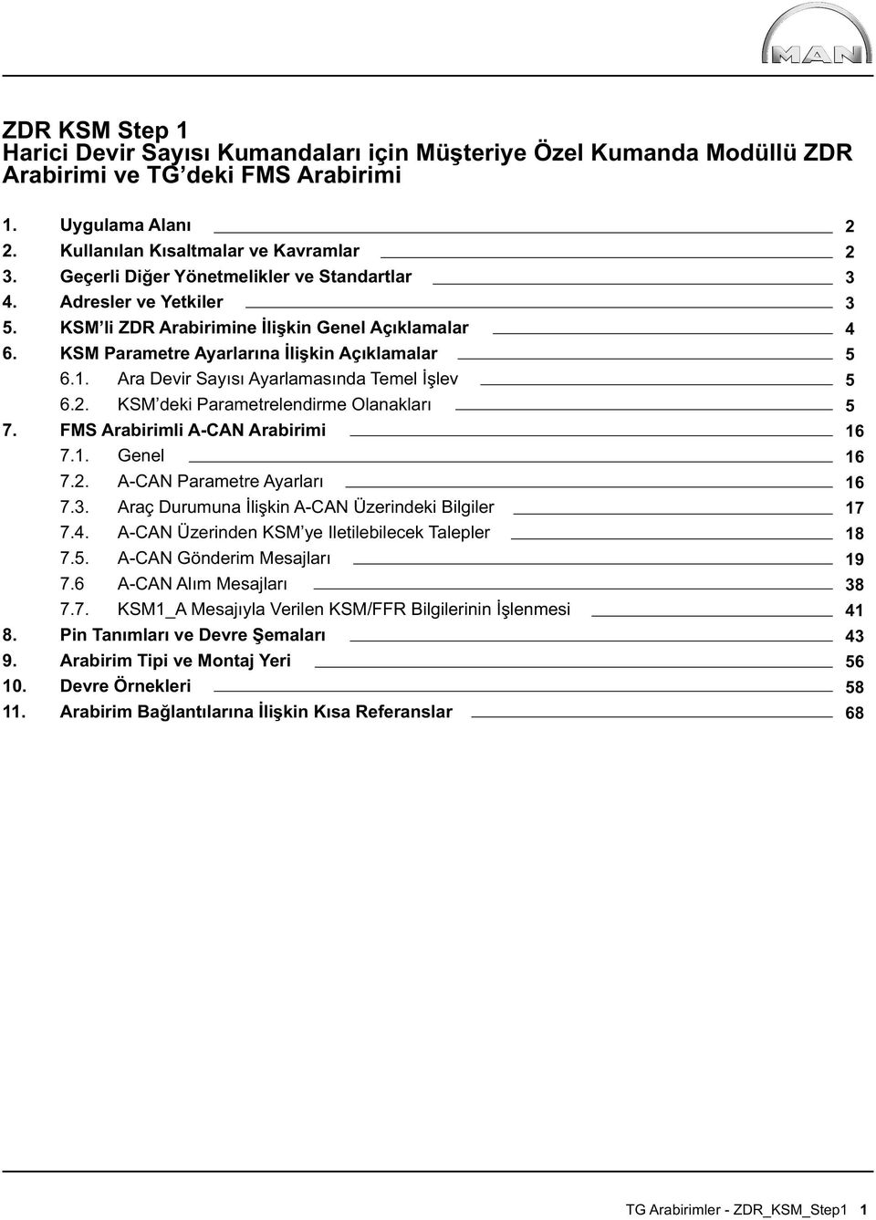 Ara Devir Sayısı Ayarlamasında Temel İşlev 6.2. KSM deki Parametrelendirme Olanakları 7. FMS Arabirimli A-CAN Arabirimi 7.1. Genel 7.2. A-CAN Parametre Ayarları 7.3.