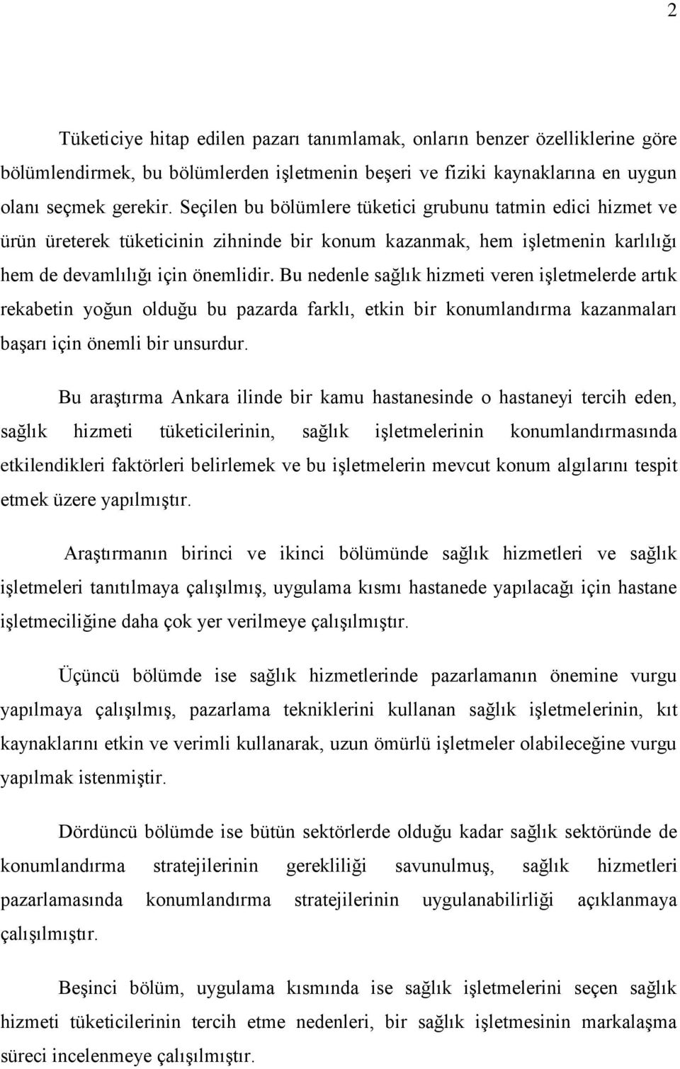 Bu nedenle sağlık hizmeti veren işletmelerde artık rekabetin yoğun olduğu bu pazarda farklı, etkin bir konumlandırma kazanmaları başarı için önemli bir unsurdur.