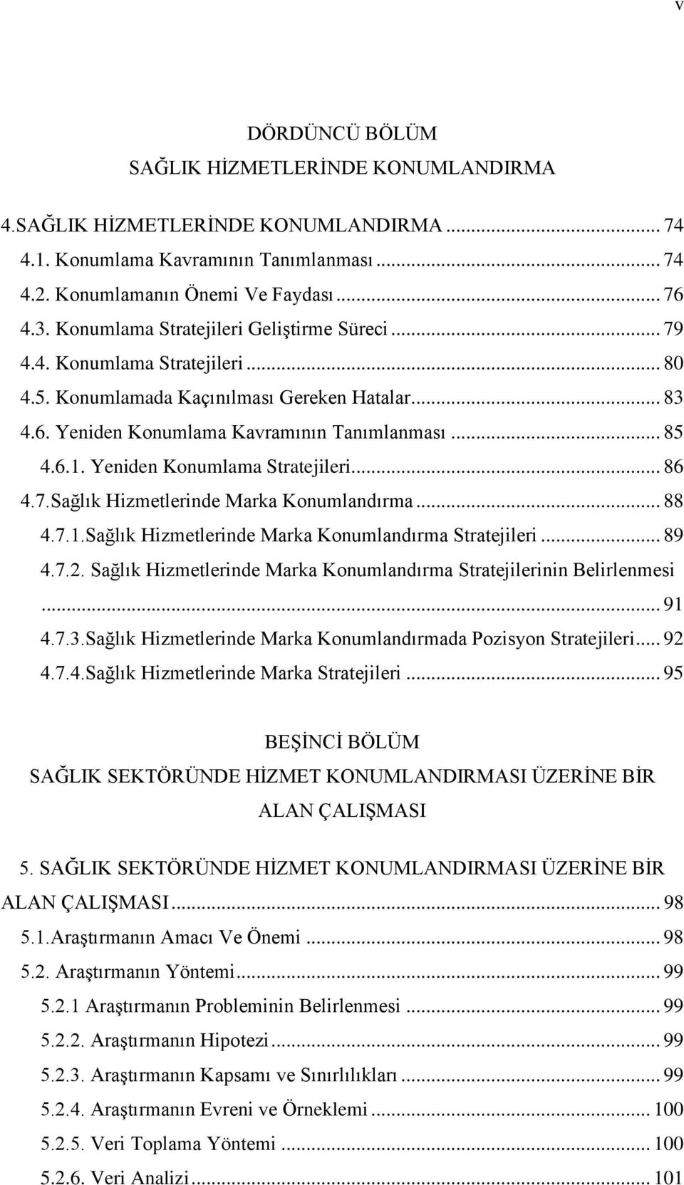 Yeniden Konumlama Stratejileri... 86 4.7.Sağlık Hizmetlerinde Marka Konumlandırma... 88 4.7.1.Sağlık Hizmetlerinde Marka Konumlandırma Stratejileri... 89 4.7.2.