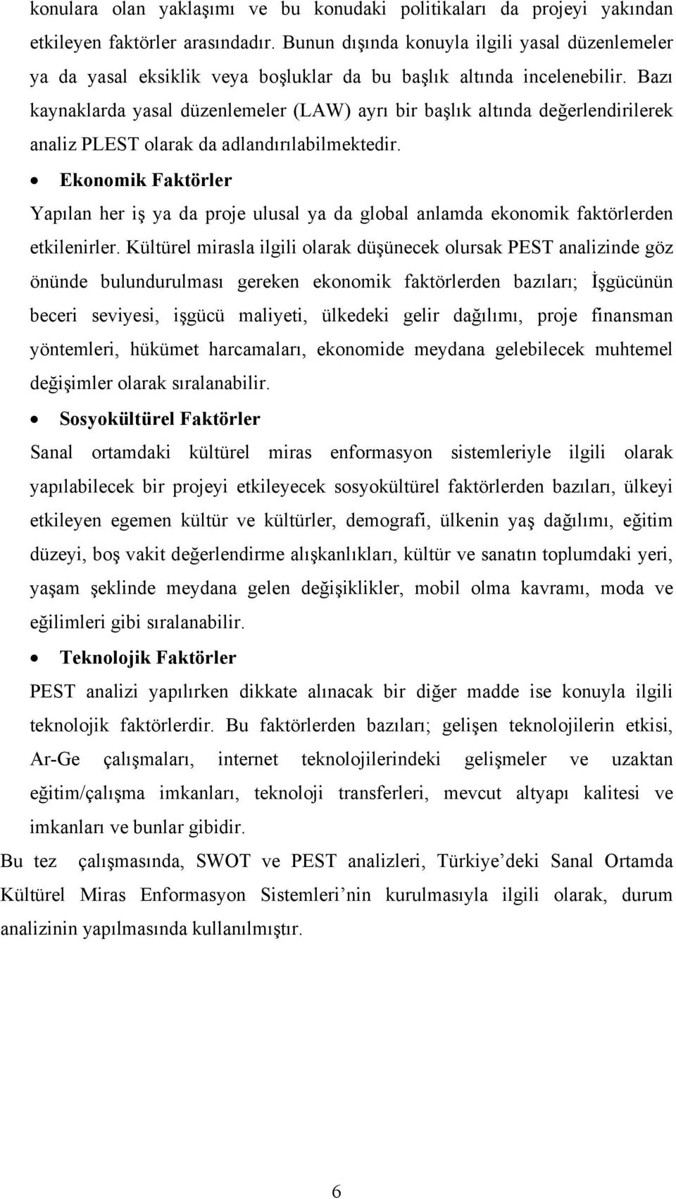 Bazı kaynaklarda yasal düzenlemeler (LAW) ayrı bir başlık altında değerlendirilerek analiz PLEST olarak da adlandırılabilmektedir.