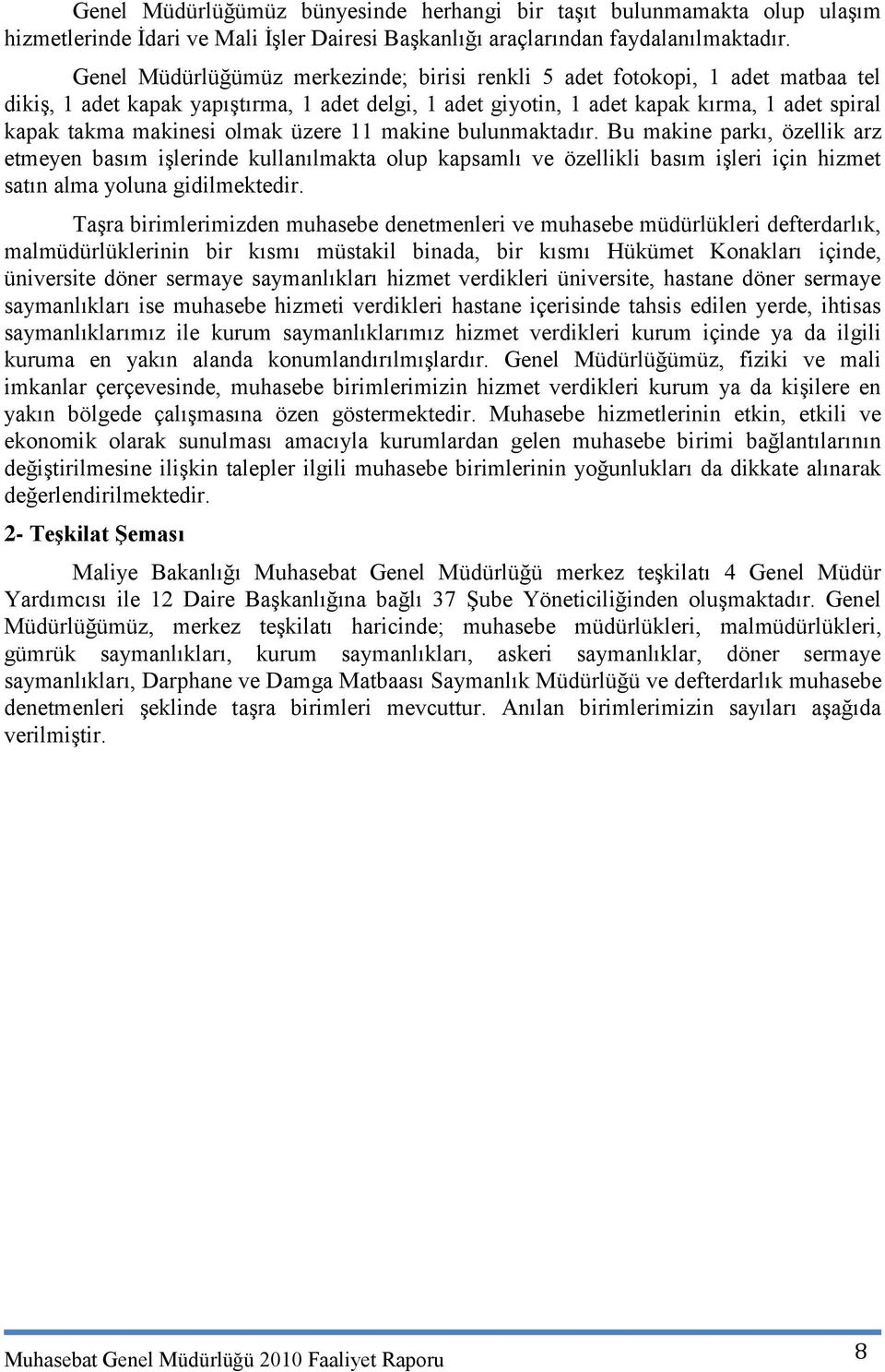 olmak üzere 11 makine bulunmaktadır. Bu makine parkı, özellik arz etmeyen basım iģlerinde kullanılmakta olup kapsamlı ve özellikli basım iģleri için hizmet satın alma yoluna gidilmektedir.