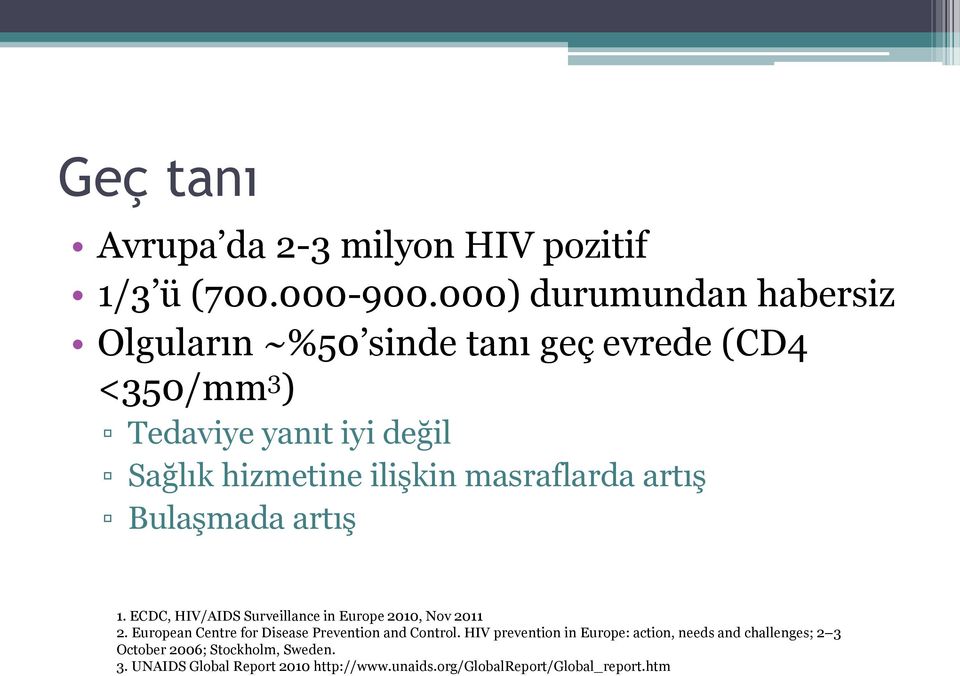 ilişkin masraflarda artış Bulaşmada artış 1. ECDC, HIV/AIDS Surveillance in Europe 2010, Nov 2011 2.