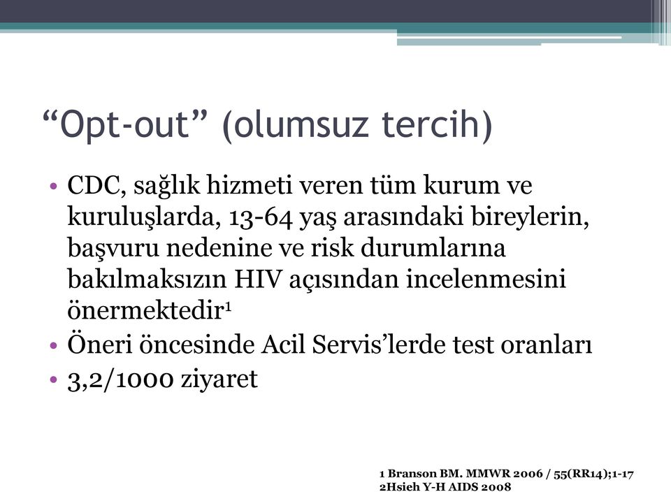 bakılmaksızın HIV açısından incelenmesini önermektedir 1 Öneri öncesinde Acil