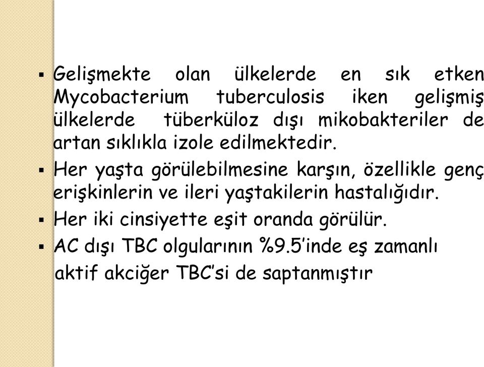 Her yaşta görülebilmesine karşın, özellikle genç erişkinlerin ve ileri yaştakilerin