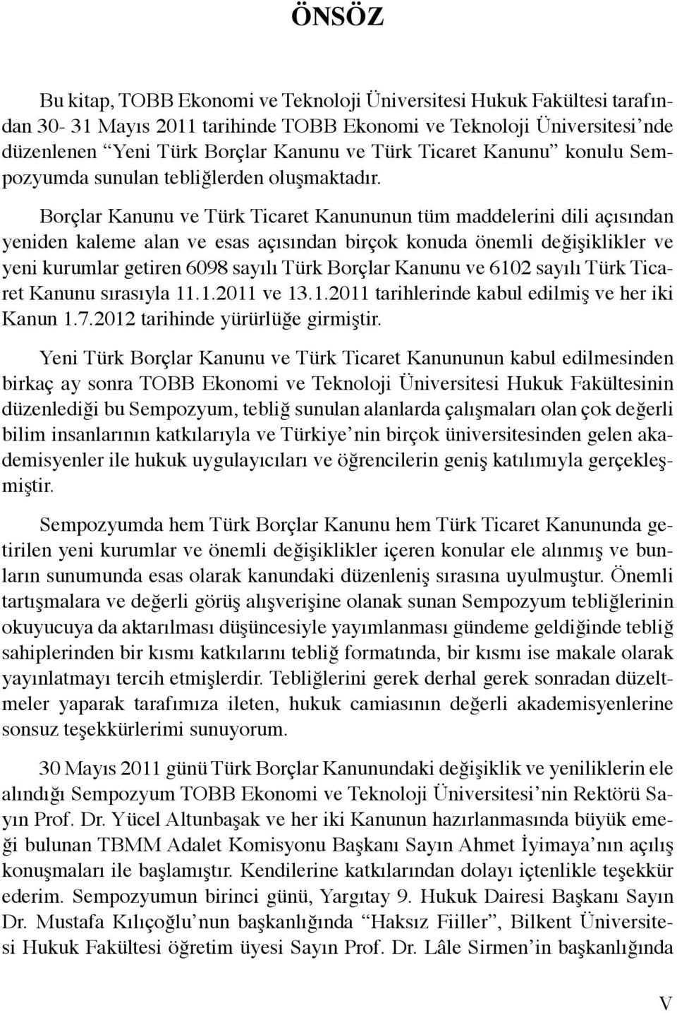 Borçlar Kanunu ve Türk Ticaret Kanununun tüm maddelerini dili açısından yeniden kaleme alan ve esas açısından birçok konuda önemli değişiklikler ve yeni kurumlar getiren 6098 sayılı Türk Borçlar