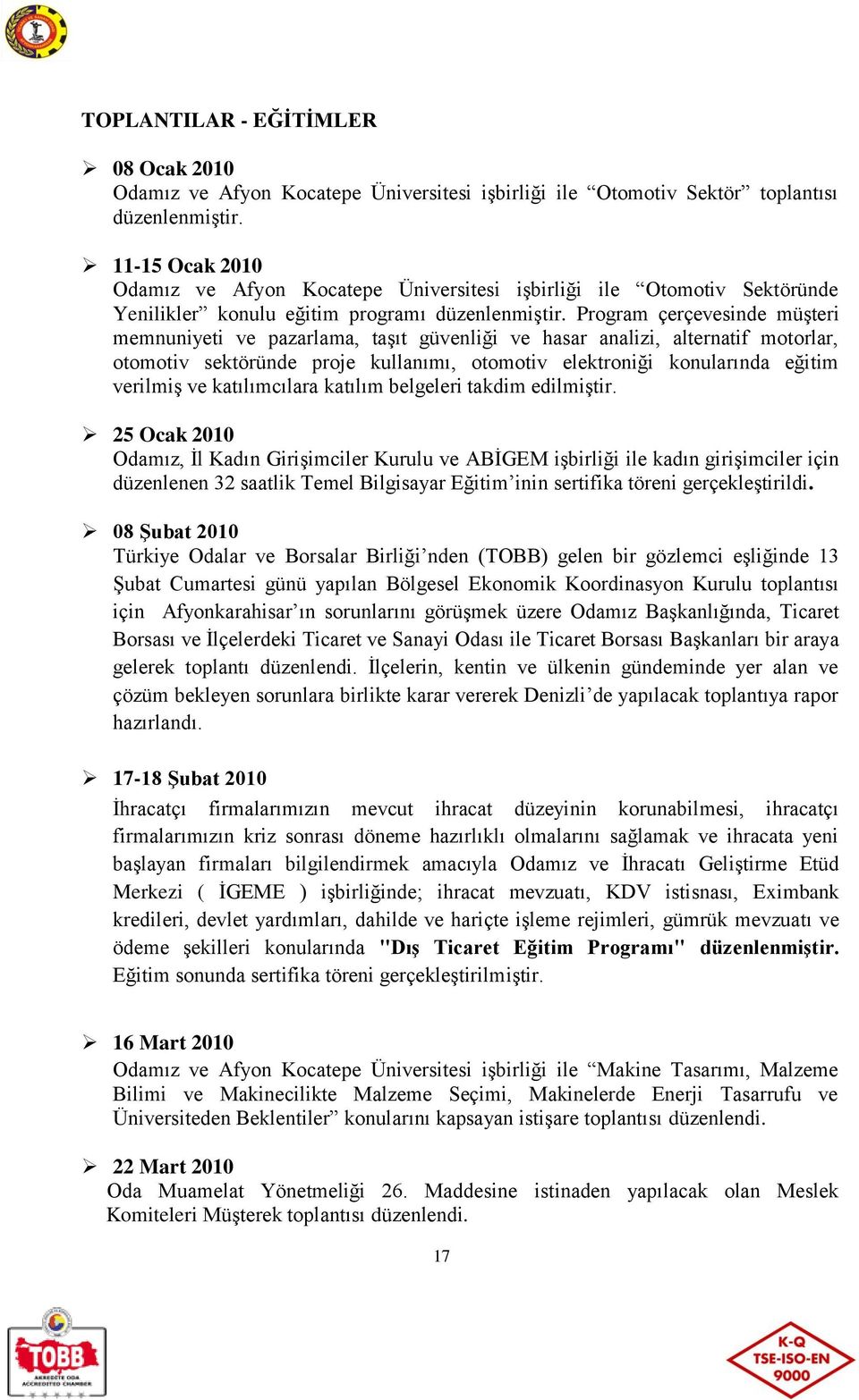 Program çerçevesinde müşteri memnuniyeti ve pazarlama, taşıt güvenliği ve hasar analizi, alternatif motorlar, otomotiv sektöründe proje kullanımı, otomotiv elektroniği konularında eğitim verilmiş ve