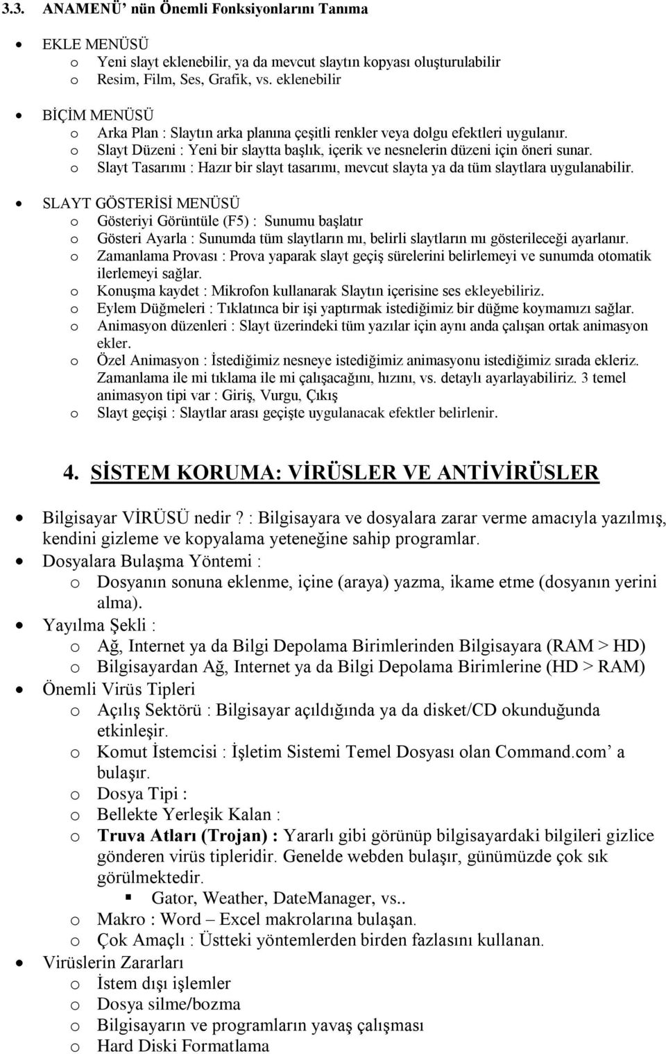 Slayt Tasarımı : Hazır bir slayt tasarımı, mevcut slayta ya da tüm slaytlara uygulanabilir.