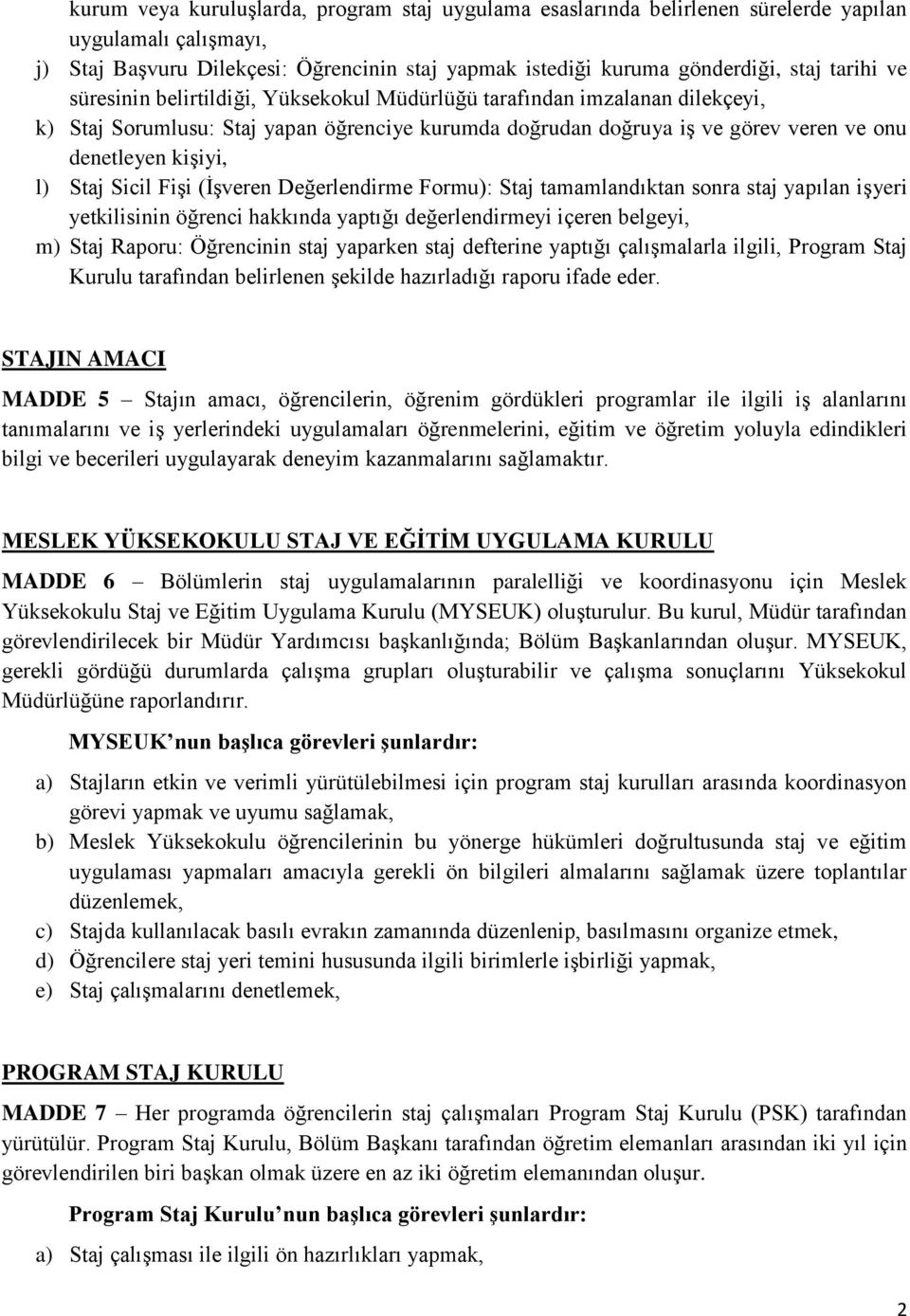 Sicil Fişi (İşveren Değerlendirme Formu): Staj tamamlandıktan sonra staj yapılan işyeri yetkilisinin öğrenci hakkında yaptığı değerlendirmeyi içeren belgeyi, m) Staj Raporu: Öğrencinin staj yaparken