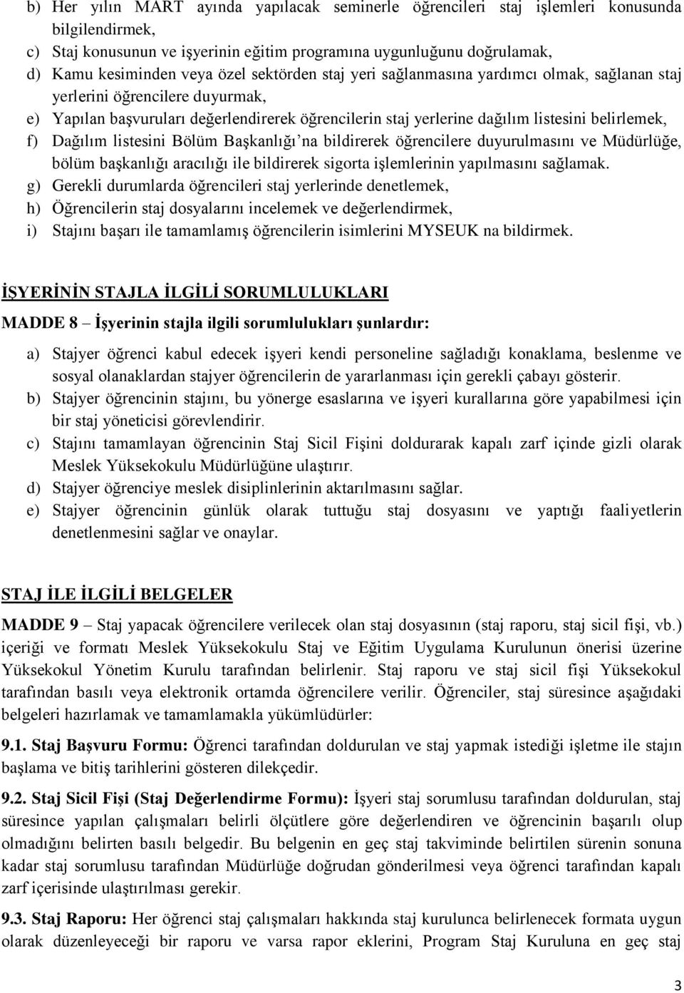 Dağılım listesini Bölüm Başkanlığı na bildirerek öğrencilere duyurulmasını ve Müdürlüğe, bölüm başkanlığı aracılığı ile bildirerek sigorta işlemlerinin yapılmasını sağlamak.