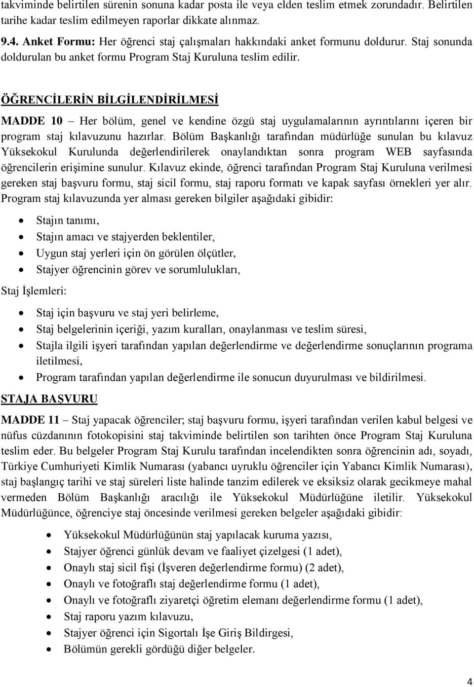 ÖĞRENCİLERİN BİLGİLENDİRİLMESİ MADDE 10 Her bölüm, genel ve kendine özgü staj uygulamalarının ayrıntılarını içeren bir program staj kılavuzunu hazırlar.